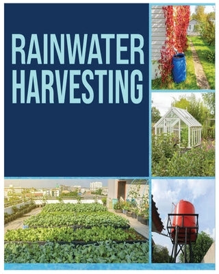 Rainwater Harvesting: The Ultimate Guide to Collecting and Recycling Rainwater Paperback Herman Baldwin