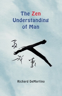 The Zen Understanding of Man by Demartino, Richard