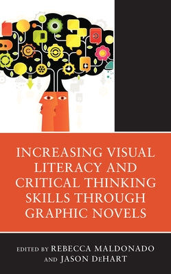 Increasing Visual Literacy and Critical Thinking Skills through Graphic Novels Paperback Rowman & Littlefield Publishers