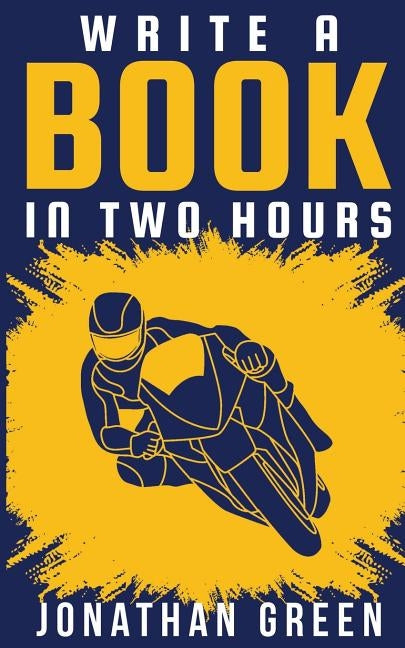 Write a Book in Two Hours: How to Write a Book, Novel, or Children's Book in Far Less than 30 Days Paperback Independently Published