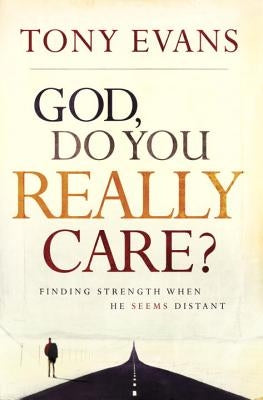 God, Do You Really Care?: Finding Strength When He Seems Distant Paperback Crown Publishing Group