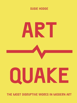 Artquake: The Most Disruptive Works in Modern Art Paperback Frances Lincoln