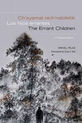 Ch'ayemal nich'nabiletik / Los hijos errantes / The Errant Children: A Trilingual Edition Paperback State University of New York Press