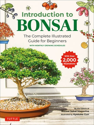 Introduction to Bonsai: The Complete Illustrated Guide for Beginners (with Monthly Growth Schedules and Over 2,000 Illustrations) Paperback Tuttle Publishing
