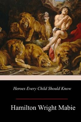 Heroes Every Child Should Know Paperback Createspace Independent Publishing Platform