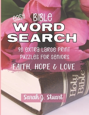 Easy Bible Word Search: 90 Extra Large Print Puzzles for Seniors: Faith, Hope & Love Paperback Independently Published