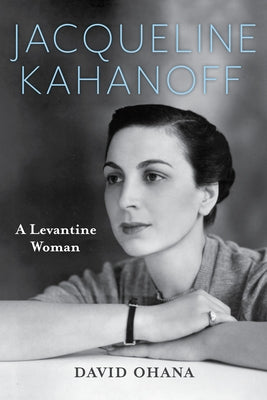Jacqueline Kahanoff: A Levantine Woman Paperback Indiana University Press