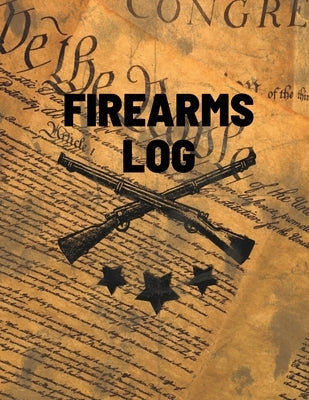 Firearms Log Book: Gun And Ammunition Inventory Record Book, Acquisition And Deposition Information, Gun Collector Gift by Rother, Teresa