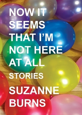 Now It Seems That I'm Not Here at All: Stories Paperback Tailwinds Press Enterprises LLC