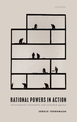 Rational Powers in Action: Instrumental Rationality and Extended Agency Paperback Oxford University Press, USA