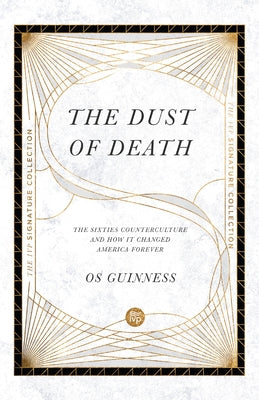 The Dust of Death: The Sixties Counterculture and How It Changed America Forever Paperback IVP