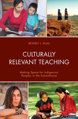 Culturally Relevant Teaching: Making Space for Indigenous Peoples in the Schoolhouse Paperback Rowman & Littlefield Publishers