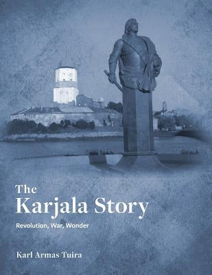The Karjala Story: Revolution, War, Wonder Paperback Karl Tuira