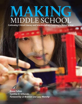Making Middle School: Cultivating Critical Literacy and Interdisciplinary Learning in Maker Spaces Paperback National Council of Teachers of English (Ncte