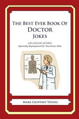 The Best Ever Book of Doctor Jokes: Lots and Lots of Jokes Specially Repurposed for You-Know-Who Paperback Createspace Independent Publishing Platform