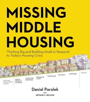 Missing Middle Housing: Thinking Big and Building Small to Respond to Today's Housing Crisis Paperback Island Press