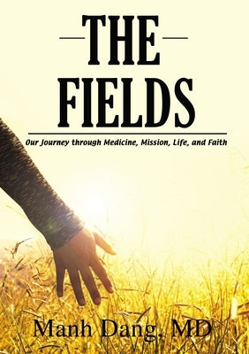 The Fields: Our Journey Through Medicine, Mission, Life, and Faith Paperback ELM Hill