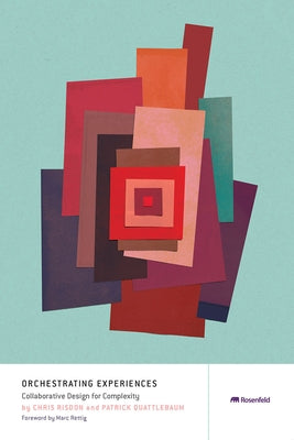 Orchestrating Experiences: Collaborative Design for Complexity Paperback Rosenfeld Media