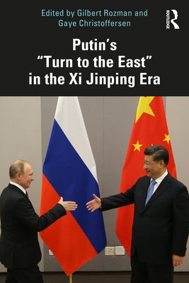 Putin's "Turn to the East" in the XI Jinping Era Paperback Routledge