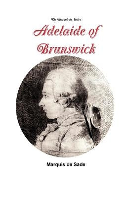 The Marquis de Sade's Adelaide of Brunswick Paperback Lulu.com