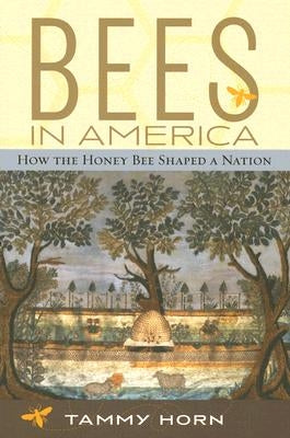 Bees in America: How the Honey Bee Shaped a Nation Paperback University Press of Kentucky