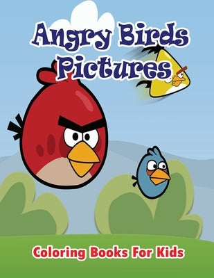 Angry Birds Pictures Coloring Books for Kids: Coloring Pages for Kids Paperback Createspace Independent Publishing Platform