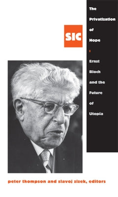 The Privatization of Hope: Ernst Bloch and the Future of Utopia, SIC 8 Paperback Duke University Press