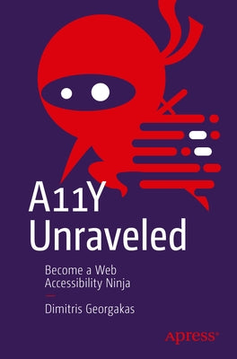 A11y Unraveled: Become a Web Accessibility Ninja Paperback Apress
