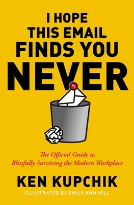 I Hope This Email Finds You Never: The Official Guide to Blissfully Surviving the Modern Workplace Paperback HarperCollins Leadership