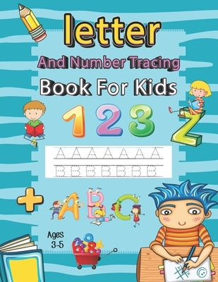Letter and Number Tracing Book for Kids Ages 3-5: Writing Books for Kids - Preschool Writing Workbook with Sight Words for Pre K, Kindergarten and Kid Paperback Independently Published
