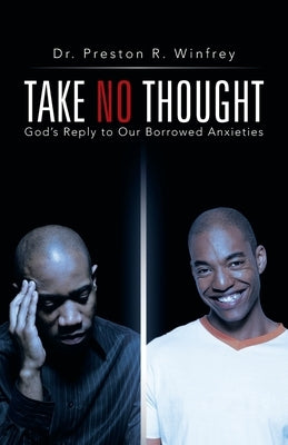Take No Thought: God's Reply to Our Borrowed Anxieties Paperback iUniverse