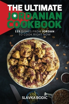 The Ultimate Jordanian Cookbook: 111 Dishes From Jordan To Cook Right Now Paperback Independently Published