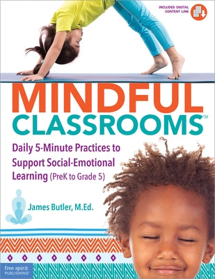 Mindful Classrooms(tm): Daily 5-Minute Practices to Support Social-Emotional Learning (Prek to Grade 5) Free Spirit Publishing