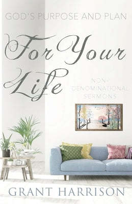 God's Purpose and Plan For Your Life: Non-Denominational Sermons Trilogy Christian Publishing