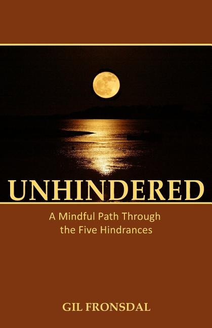 Unhindered: A Mindful Path Through the Five Hindrances Tranquil Books