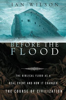 Before the Flood: The Biblical Flood as a Real Event and How It Changed the Course of Civilization Paperback St. Martin's Griffin