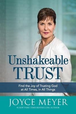 Unshakeable Trust: Find the Joy of Trusting God at All Times, in All Things Paperback Faithwords