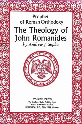 Prophet of Roman Orthodoxy, The Theology of John Romanides Paperback Createspace Independent Publishing Platform