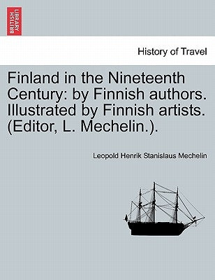 Finland in the Nineteenth Century: By Finnish Authors. Illustrated by Finnish Artists. (Editor, L. Mechelin.). by Mechelin, Leopold Henrik Stanislaus