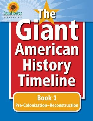 The Giant American History Timeline: Book 1: Pre-Colonization-Reconstruction Paperback Sunflower Education