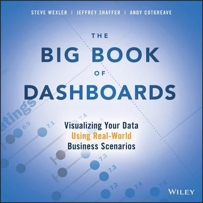 The Big Book of Dashboards: Visualizing Your Data Using Real-World Business Scenarios Paperback Wiley