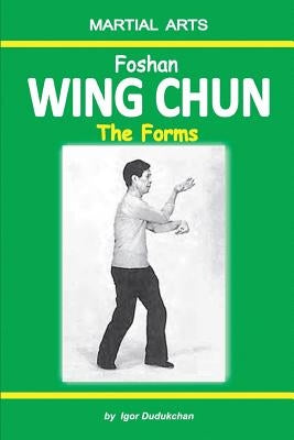 Foshan Wing Chun - The Forms Paperback Independently Published
