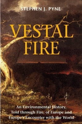 Vestal Fire: An Environmental History, Told through Fire, of Europe and Europe's Encounter with the World Paperback University of Washington Press