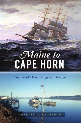 Maine to Cape Horn: The World's Most Dangerous Voyage History Press