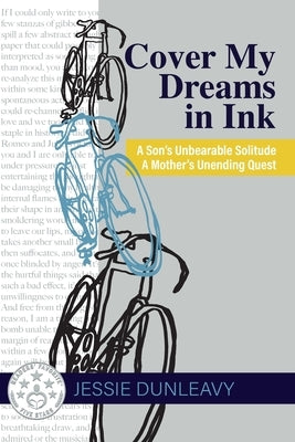 Cover My Dreams in Ink (2nd ed.): A Son's Unbearable Solitude A Mother's Unending Quest by Dunleavy, Jessie