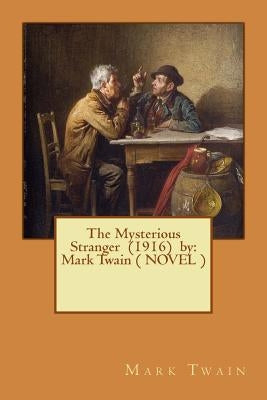 The Mysterious Stranger (1916) by: Mark Twain ( NOVEL ) Paperback Createspace Independent Publishing Platform