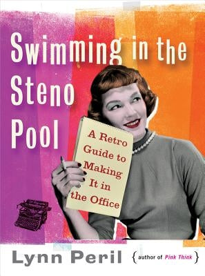 Swimming in the Steno Pool: A Retro Guide to Making It in the Office Paperback W. W. Norton & Company