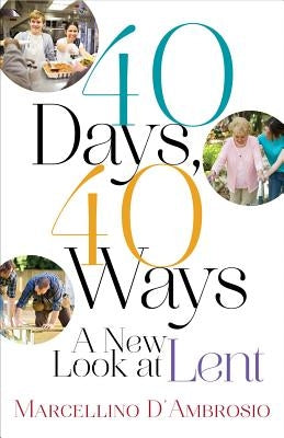 40 Days, 40 Ways: A New Look at Lent by D'Ambrosio, Marcellino