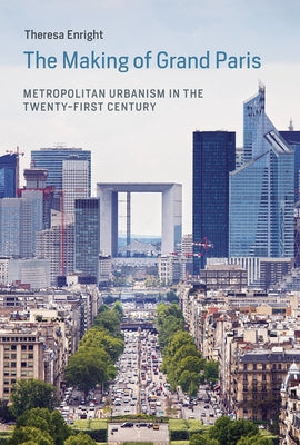 The Making of Grand Paris: Metropolitan Urbanism in the Twenty-First Century Paperback MIT Press
