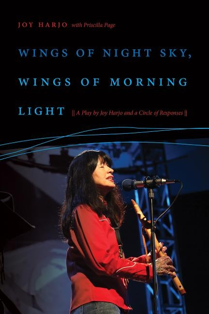 Wings of Night Sky, Wings of Morning Light: A Play by Joy Harjo and a Circle of Responses Paperback Wesleyan University Press